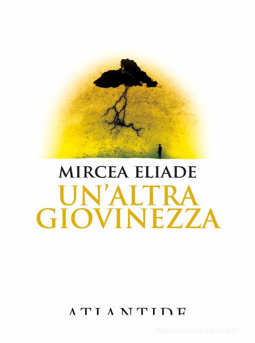 Un' altra giovinezza di Mircea Eliade edito da Atlantide (Roma)
