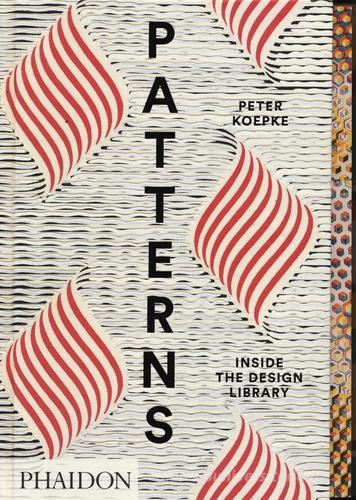 Patterns. Inside the design library. Ediz. a colori di Peter Koepke edito da Phaidon