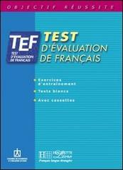 TEF. Test d'évaluation de français. Livre de d'entraînement. Per le Scuole superiori edito da Hachette (RCS)