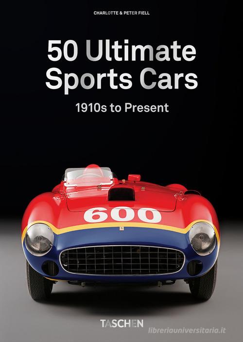 50 Ultimate sports cars. 40th Ed. di Charlotte Fiell, Peter Fiell edito da Taschen