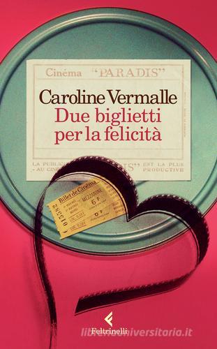 Due biglietti per la felicità di Caroline Vermalle edito da Feltrinelli