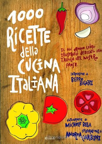 Mille ricette della cucina italiana. Il più grande e ricco libro illustrato dedicato alla tavola del nostro paese edito da Rizzoli