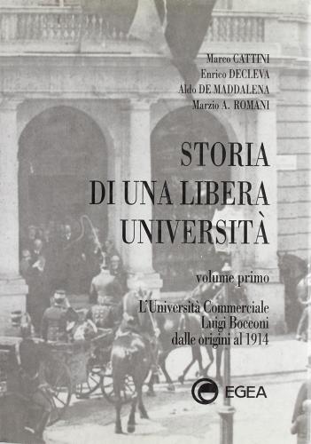 Storia di una libera università vol.1 di Marco Cattini, Enrico Decleva, Aldo De Maddalena edito da EGEA