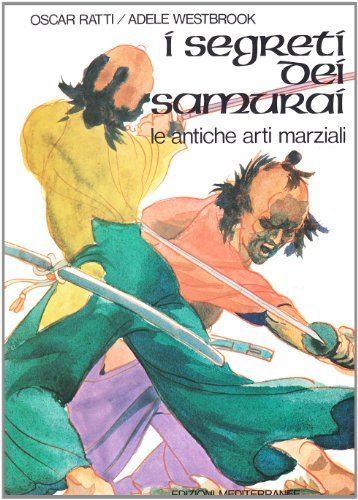 I segreti dei samurai. Le antiche arti marziali di Oscar Ratti, Adele Westbrook edito da Edizioni Mediterranee