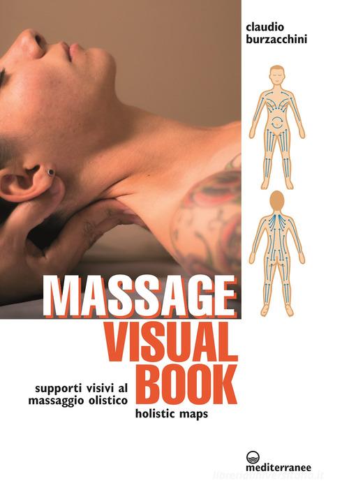 Massage visual book. Supporti visivi al massaggio olistico di Claudio Burzacchini edito da Edizioni Mediterranee