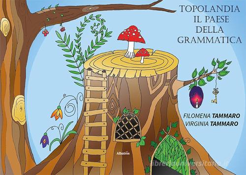 Topolandia. Il paese della grammatica di Filomena Tammaro, Virginia Tammaro edito da Gruppo Albatros Il Filo
