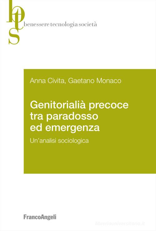 Genitorialità precoce tra paradosso ed emergenza. Un'analisi sociologica di Anna Civita, Gaetano Monaco edito da Franco Angeli