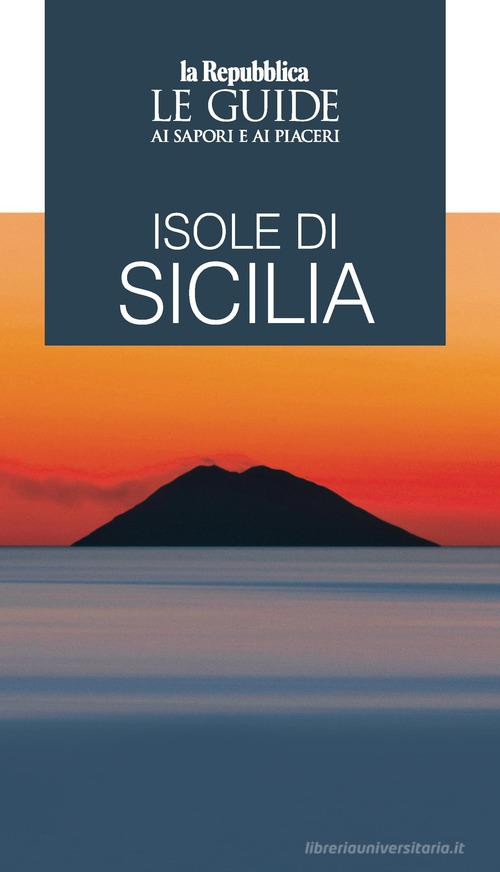 Isole di Sicilia. Le guide ai sapori e ai piaceri edito da Gedi (Gruppo Editoriale)