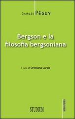 Bergson e la filosofia bergsoniana di Charles Péguy edito da Studium