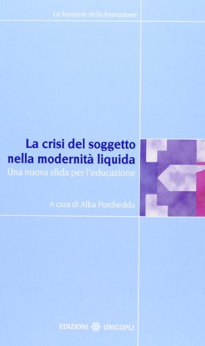 La crisi del soggetto nella modernità liquida. Una nuova sfida per l'educazione edito da Unicopli