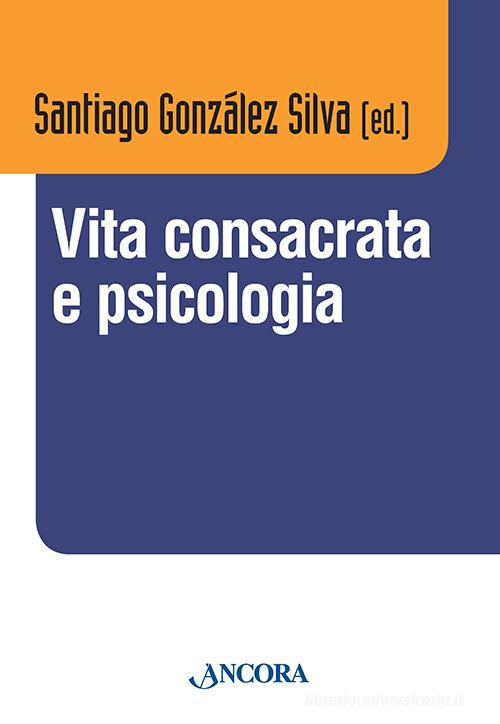 Vita consacrata e psicologia. Atti del convegno (Roma, 11-14 dicembre 2012) edito da Ancora