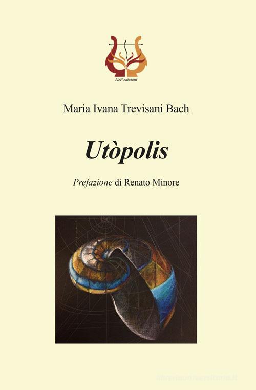 Utòpolis di Maria Ivana Trevisani Bach edito da NeP edizioni