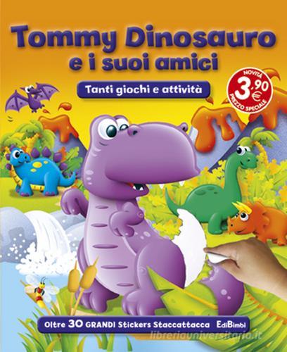 Tommy Dinosauro e i suoi amici. Con adesivi. Ediz. illustrata edito da Edibimbi