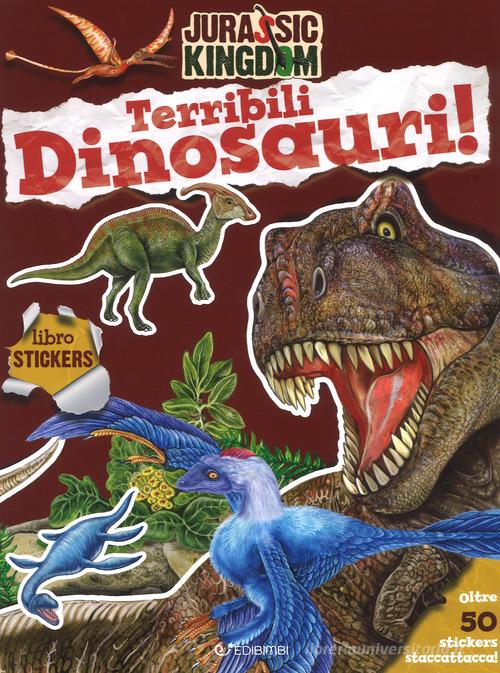 Terribili dinosauri. Stickers. Jurassic kingdom. Con adesivi. Ediz. a colori di Manlio Francia edito da Edibimbi