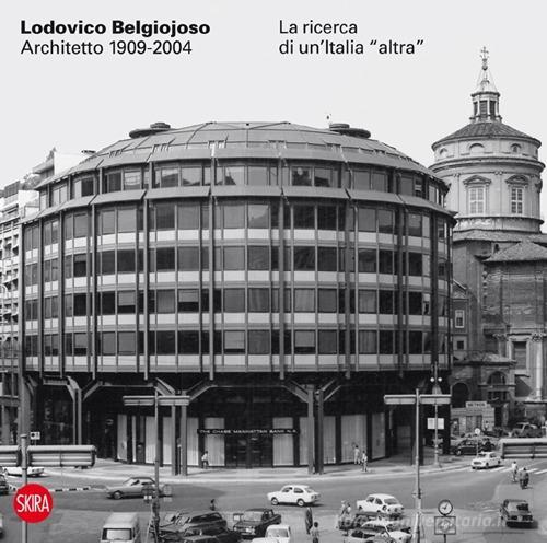 Lodovico Belgiojoso architetto 1909-2004. La ricerca di un'Italia «altra» edito da Skira