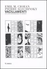 Vacillamenti di Emil M. Cioran, Pierre Alechinsky edito da Mimesis