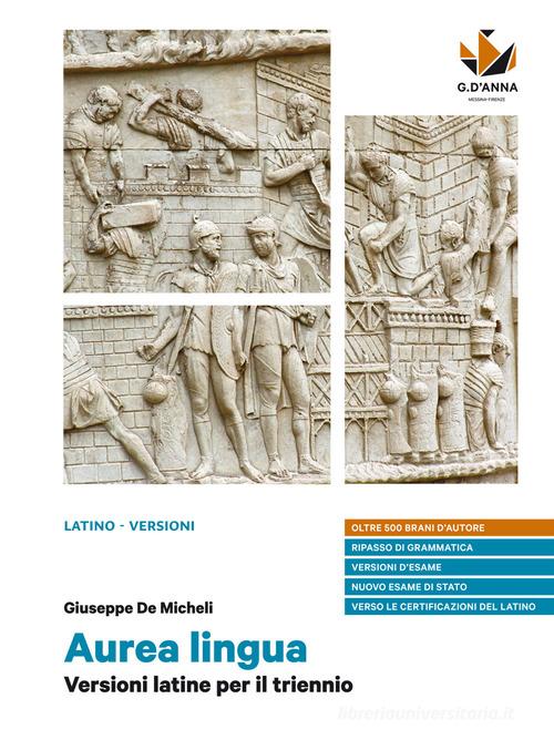 Aurea lingua. Versioni latine per il triennio. Per le Scuole superiori. Con e-book. Con espansione online di Giuseppe De Micheli edito da D'Anna
