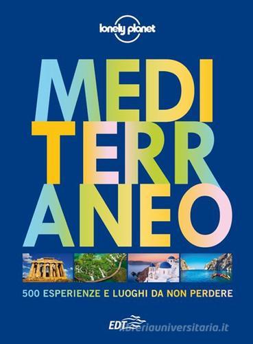 Mediterraneo. 500 esperienze e luoghi da non perdere. Ediz. illustrata edito da Lonely Planet Italia
