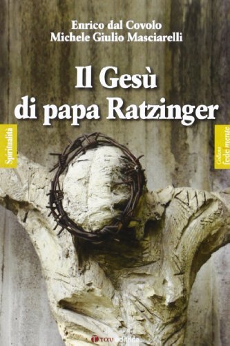 Il Gesù di papa Ratzinger di Enrico Dal Covolo, Michele Giulio Masciarelli edito da Tau