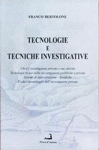 Tecnologie e tecniche investigative di Franco Bertolone edito da Prova d'Autore