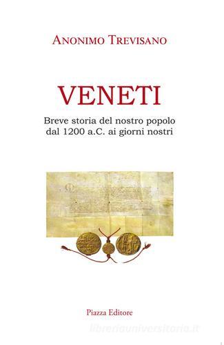 Veneti. Breve storia del nostro popolo dal 1200 a.C. ai giorni nostri di Anonimo Trevisano edito da Piazza Editore
