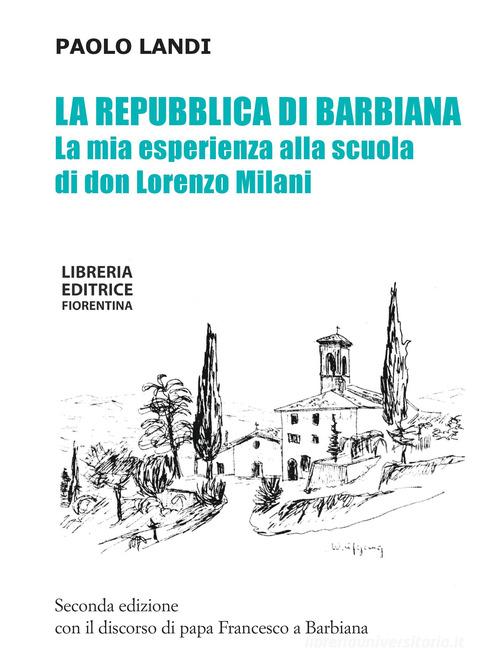 La repubblica di Barbiana. La mia esperienza alla scuola di don Lorenzo Milani. Ediz. ampliata di Paolo Landi edito da Libreria Editrice Fiorentina