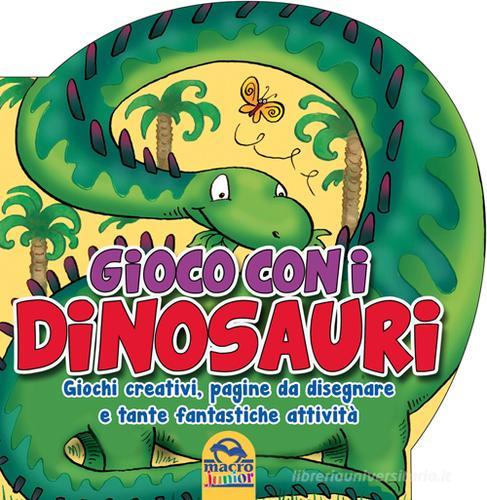 Gioco con i dinosauri. Giochi creativi, pagine da disegnare e tante fantastiche attività edito da Macro Junior