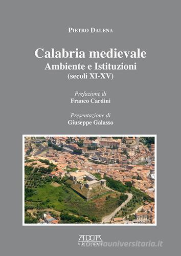 Calabria medievale. Ambiente e istituzioni (secoli XI-XV) di Pietro Dalena edito da Adda