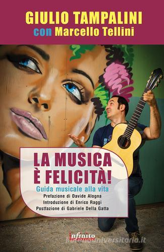 La musica è felicità. Guida musicale alla vita di Giulio Tampalini, Marcello Tellini edito da Infinito Edizioni