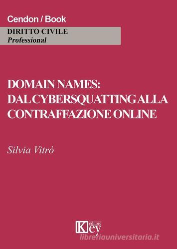 Domain names: dal cybersquatting alla contraffazione online di Silvia Vitrò edito da Key Editore