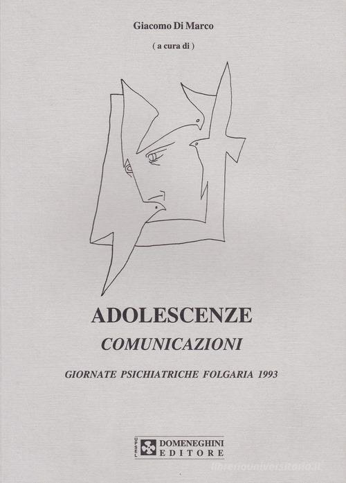 Adolescenze. Comunicazioni. Giornate psichiatriche (Folgaria, 1993) di Giacomo Di Marco edito da UPSEL Domeneghini