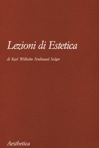 Lezioni di estetica. Nuova ediz. di Karl Wilhelm Ferdinand Solger edito da Aesthetica