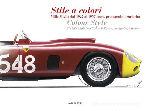 Stile a colori. Mille Miglia dal 1927 al 1957: auto, protagonisti, curiosità-Colour style. The Mille Miglia from 1927 to 1957: cars, protagonists, curiosities. Ediz. edito da Artioli
