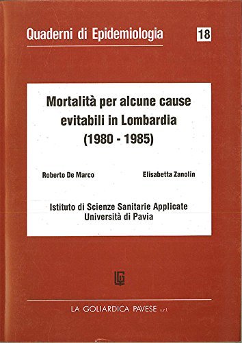 Mortalità per alcune cause evitabili in Lombardia (1980-1985) di Roberto De Marco, Elisabetta Zanolin edito da La Goliardica Pavese