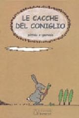 Le cacche del coniglio. Ediz. illustrata di Francesco Pittau, Bernadette Gervais edito da Il Castoro