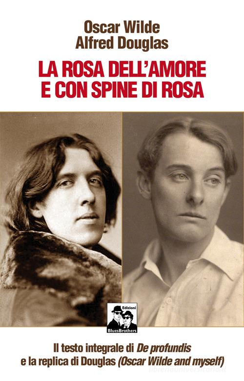La rosa dell'amore e con spine di rosa di Oscar Wilde, Alfred Douglas edito da Blues Brothers