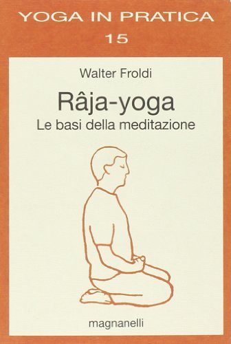 Râja-yoga. Le basi della meditazione di Walter Froldi edito da Magnanelli