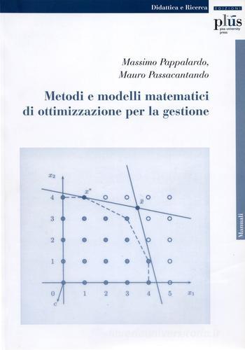 Metodi e modelli matematici di ottimizzazione per la gestione di Massimo Pappalardo, Mauro Passacantando edito da Plus
