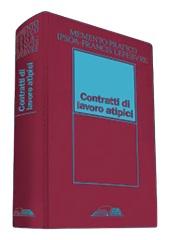Contratti di lavoro atipici. Contratti flessibili e agevolati. Categorie speciali e lavoro autonomo edito da IPSOA-Francis Lefebvre