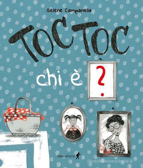 Toc toc chi è? Ediz. illustrata di Selene Campanella edito da Chiaredizioni