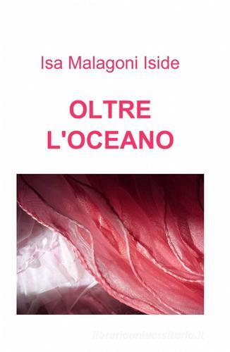Oltre l'oceano di Isa Malagoni edito da ilmiolibro self publishing