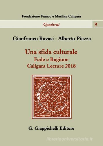 Una sfida culturale. Fede e ragione. Caligara Lecture 2018 di Alberto Piazza, Gianfranco Ravasi edito da Giappichelli
