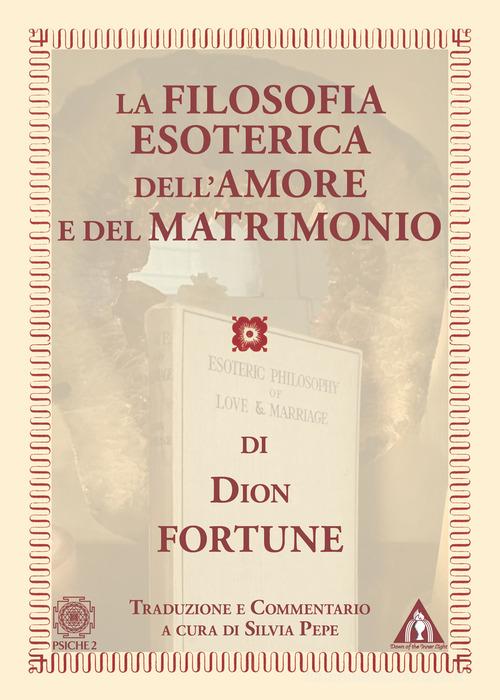 La filosofia esoterica dell'amore e del matrimonio di Dion Fortune edito da Psiche 2