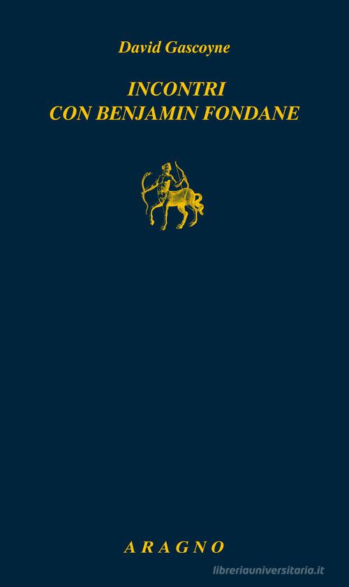 Incontri con Benjamin Fondane di David Gascoyne edito da Aragno