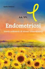 Endometriosi. Storie ordinarie di donne straordinarie edito da Apollo Edizioni