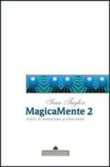 Magicamente 2. Teoria ed effetti di mentalismo professionale di Sean Taylor edito da Florence Art Edizioni