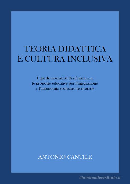 Teoria didattica e cultura inclusiva di Antonio Cantile edito da Youcanprint