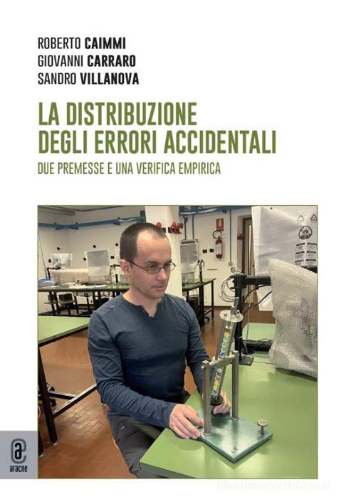 La distribuzione degli errori accidentali. Due premesse e una verifica empirica di Roberto Caimmi, Giovanni Carraro, Sandro Villanova edito da Aracne (Genzano di Roma)