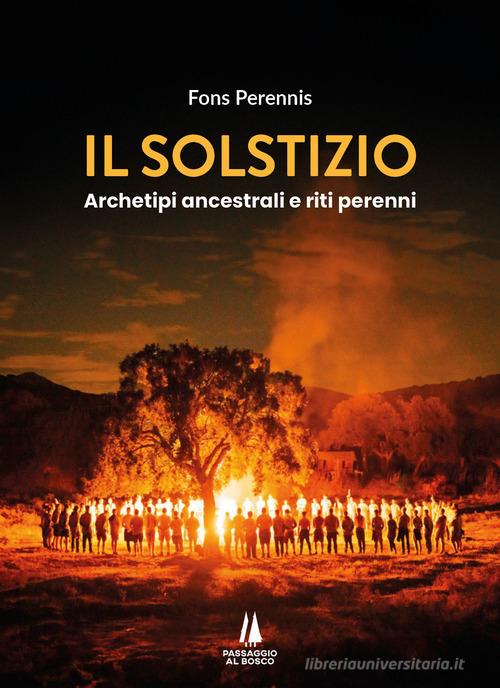 Il solstizio. Archetipi ancestrali e riti perenni edito da Passaggio al Bosco