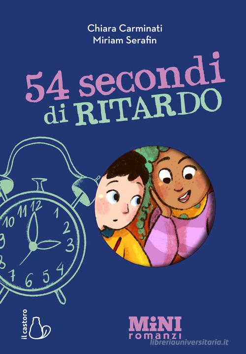 54 secondi di ritardo. Miniromanzi. Ediz. a colori di Chiara Carminati edito da Il Castoro